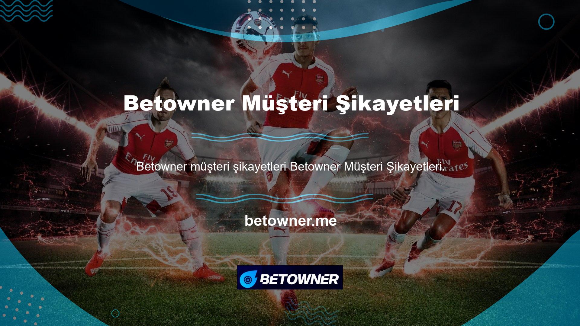 Bu sitenin Betowner müşteri hizmetleri aracılığıyla herhangi bir şikayet almadığını açıkça belirtebiliriz